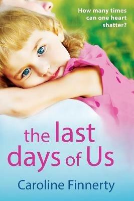 The Last Days of Us: An unputdownable, emotional Irish family drama - Caroline Finnerty - cover