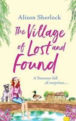 The Village of Lost and Found: The perfect uplifting, feel-good read from Alison Sherlock - Alison Sherlock - cover