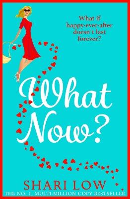 What Now?: A hilarious romantic comedy you won't be able to put down from Shari Low - Shari Low - cover