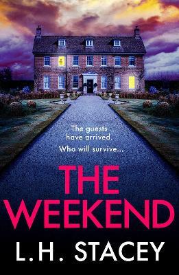 The Weekend: A BRAND NEW completely addictive psychological thriller from L. H. Stacey for 2023 - L. H. Stacey - cover