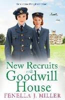 New Recruits at Goodwill House: A heartbreaking, gripping historical saga from Fenella J Miller - Fenella J Miller - cover