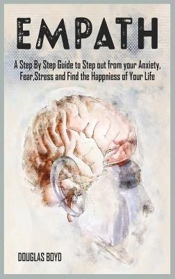 Empath: A Step By Step Guide to Step out from your Anxiety, Fear, Stress and Find the Happiness of Your Life - Douglas Boyd - cover