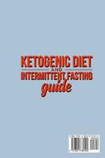 Ketogenic Diet and Intermittent Fasting Guide: Your complete Diet Guide - Keto Low-Carb Meal Prep Guide, Heal Your Body & Mind (With Weight Loss Recipes).