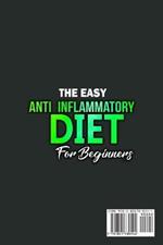 The Easy Anti-Inflammatory Diet for Beginners: The Cleansing Program to Help You Improve Digestive Health, Detox, Lose Weight, Energy Boost and Much More.
