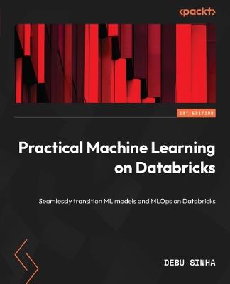 Practical Machine Learning on Databricks: Seamlessly transition ML models and MLOps on Databricks - Debu Sinha - cover