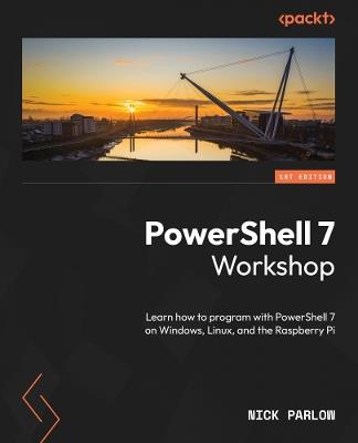 PowerShell 7 Workshop: Learn how to program with PowerShell 7 on Windows, Linux, and the Raspberry Pi - Nick Parlow - cover