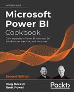 Microsoft Power BI Cookbook: Gain expertise in Power BI with over 90 hands-on recipes, tips, and use cases, 2nd Edition
