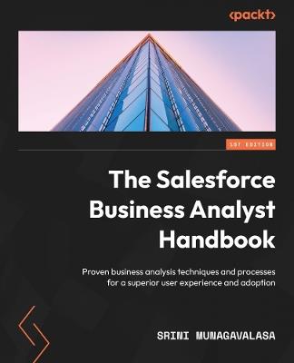 The Salesforce Business Analyst Handbook: Proven business analysis techniques and processes for a superior user experience and adoption - Srini Munagavalasa - cover
