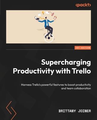 Supercharging Productivity with Trello: Harness Trello’s powerful features to boost productivity and team collaboration - Brittany Joiner - cover