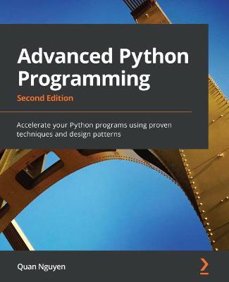 Advanced Python Programming: Accelerate your Python programs using proven techniques and design patterns - Quan Nguyen - cover