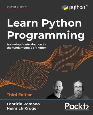 Learn Python Programming: An in-depth introduction to the fundamentals of Python, 3rd Edition - Fabrizio Romano,Heinrich Kruger - cover
