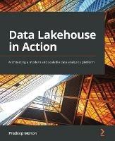 Data Lakehouse in Action: Architecting a modern and scalable data analytics platform - Pradeep Menon - cover
