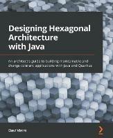 Designing Hexagonal Architecture with Java: An architect's guide to building maintainable and change-tolerant applications with Java and Quarkus - Davi Vieira - cover