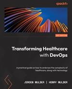 Transforming Healthcare with DevOps: A practical DevOps4Care guide to embracing the complexity of digital transformation