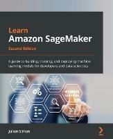 Learn Amazon SageMaker: A guide to building, training, and deploying machine learning models for developers and data scientists - Julien Simon - cover