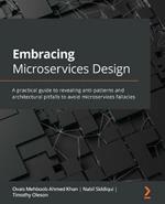 Embracing Microservices Design: A practical guide to revealing anti-patterns and architectural pitfalls to avoid microservices fallacies