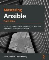 Mastering Ansible: Automate configuration management and overcome deployment challenges with Ansible - James Freeman,Jesse Keating - cover