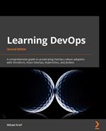 Learning DevOps: A comprehensive guide to accelerating DevOps culture adoption with Terraform, Azure DevOps, Kubernetes, and Jenkins