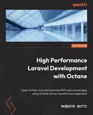 High Performance with Laravel Octane: Learn to fine-tune and optimize PHP and Laravel apps using Octane and an asynchronous approach - Roberto Butti - cover