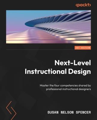 Next-Level Instructional Design: Master the four competencies shared by professional instructional designers - Susan Nelson Spencer - cover