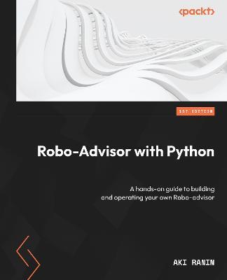 Robo-Advisor with Python: A hands-on guide to building and operating your own Robo-advisor - Aki Ranin - cover