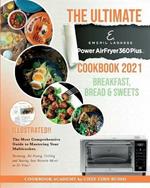The Ultimate Emeril Lagasse Power AirFryer 360 Plus Cookbook 2021 Breakfast, Bread and Sweets: The Most Comprehensive Guide to Mastering Your Multicooker. Steaming, Air Frying, Grilling and Searing Your Favorite Meals in No Time!