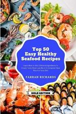 Top 50 + Easy and Healthy Seafood Recipes: Learn How to Mix Different Ingredients to Create Tasty Meals and Build a Complete Meal Plan For Your Diet