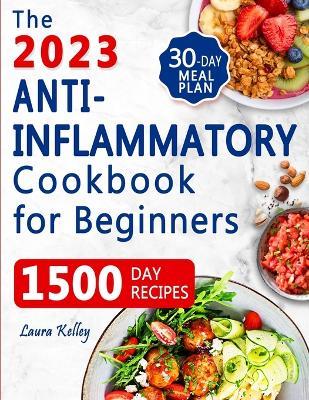 Anti-Inflammatory Cookbook for Beginners: 1500 Days of Easy and Tasty Recipes to Heal the Immune System, Reduce your Body Inflammation, and Balance Hormones. Includes 30-Day Meal Plan - Laura Kelley - cover