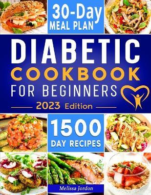 Diabetic Cookbook For Beginners: 1500-Day Easy & Delicious Recipes for Prediabetes, Diabetes, and Type 2 Diabetes Newly Diagnosed. Live Healthier without Sacrificing Taste. Includes 30-Day Meal Plan - Melissa Jordon - cover