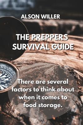 The Preppers Survival Guide: There are several factors to think about when it comes to food storage. - Alson Willer - cover