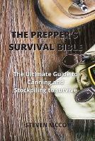 The Prepper's Survival Bible: The Ultimate Guide to Canning and Stockpiling to survive - Steven McCoy - cover