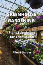 Greenhouse Gardening: Plant Scheduling for Year-Round Growing