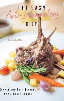 The Easy Anti-Inflammatory Diet: Simple and Fast Recipes for a Healthy Life - Camila Allen - cover