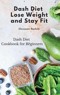 Dash Diet: Dash Diet Cookbook for Beginners - Eleonore Barlow - cover