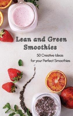 Lean and Green Smoothies: 50 Creative Ideas for your Perfect Smoothies - Roxana Sutton - cover