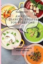 Amazing Diabetic recipes for everyone: 50 amazing recipes to enjoy every day