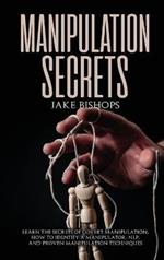 Manipulation Secrets: Learn the Secrets of Covert Manipulation, How to Identify a Manipulator, NLP, and Proven Manipulation Techniques