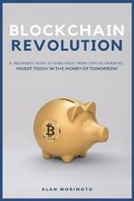 Bitcoin Revolution: A Beginners' Guide to Make Profit with cryptocurrencies. Invest Today in the Money of Tomorrow
