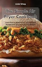 The Simple Air Fryer Cookbook: Learn How to Make Simple and Delicious Recipes with Your Air Fryer on a Budget