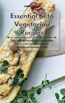 Essential Keto Vegetarian Recipes: Easy and Delicious Low-Carb Recipes to Enjoy the Full Benefits of a Plant-Based Ketogenic Diet - Lidia Wong - cover
