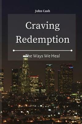 Craving Redemption: The Ways We Heal - John Cash - cover