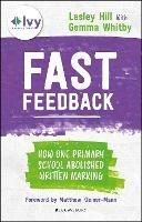 Fast Feedback: How one primary school abolished written marking - Lesley Hill,Gemma Whitby - cover
