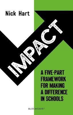 Impact: A five-part framework for making a difference in schools - Nick Hart - cover