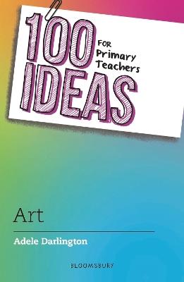 100 Ideas for Primary Teachers: Art - Adele Darlington - cover