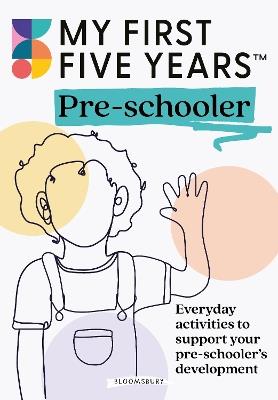 My First Five Years Pre-schooler: Everyday activities to support your child’s development - My First Five Years - cover