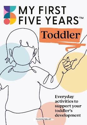 My First Five Years Toddler: Everyday activities to support your toddler's development - My First Five Years - cover
