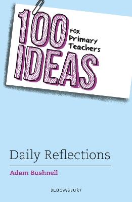 100 Ideas for Primary Teachers: Daily Reflections - Adam Bushnell - cover