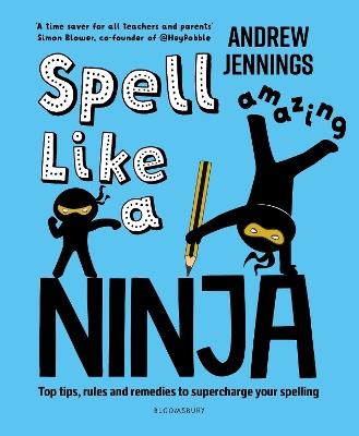 Spell Like a Ninja: Top tips, rules and remedies to supercharge your spelling - Andrew Jennings - cover