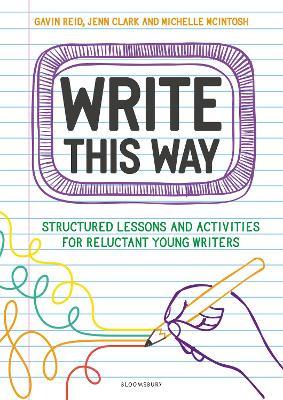Write This Way: Structured lessons and activities for reluctant young writers - Gavin Reid,Jenn Clark,Michelle McIntosh - cover