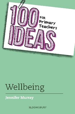 100 Ideas for Primary Teachers: Wellbeing - Jennifer Murray - cover